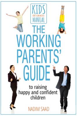 Nadim Saad - The Working Parents' Guide: To Raising Happy and Confident Children (Kids Don't Come with a Manual) - 9780993174377 - V9780993174377