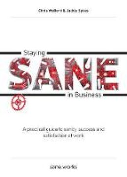 Chris Welford - Staying Sane in Business: A Practical Guide to Sanity, Success and Satisfaction at Work - 9780993201905 - V9780993201905