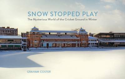 Graham Coster - Snow Stopped Play: The Mysterious World of the Cricket Ground in Winter - 9780993291104 - V9780993291104