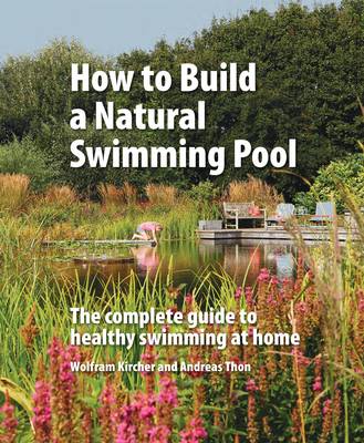 Wolfram Kircher - How to Build a Natural Swimming Pool - 9780993389214 - V9780993389214