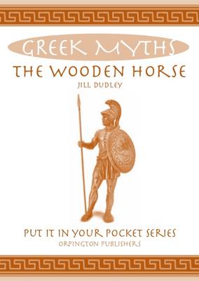 Jill Dudley - The Wooden Horse: Greek Myths (Put it in Your Pocket Series) - 9780993489020 - V9780993489020