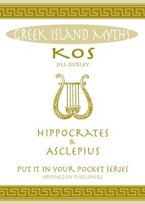 Jill Dudley - Kos Hippocrates & Asclepius: All You Need to Know About the Island's Myths, Legends, and its Gods - 9780993489075 - V9780993489075