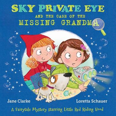 Jane Clarke - Sky Private Eye and the Case of the Missing Grandma: A Fairytale Mystery Starring Little Red Riding Hood - 9780993553707 - V9780993553707