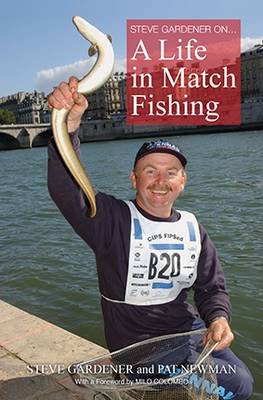 Steve Gardener - Life in Match Fishing By Steve Gardener - 9780995563001 - V9780995563001