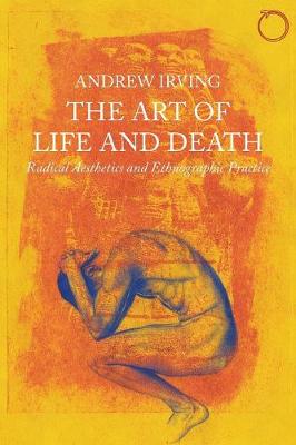 Andrew Irving - The Art of Life and Death: Radical Aesthetics and Ethnographic Practice (Malinowski Monographs) - 9780997367515 - V9780997367515