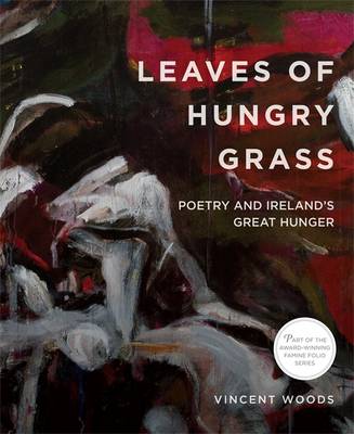 Vincent Woods - Leaves of Hungry Grass: Poetry and Ireland´s Great Hunger: 2016 - 9780997837445 - V9780997837445