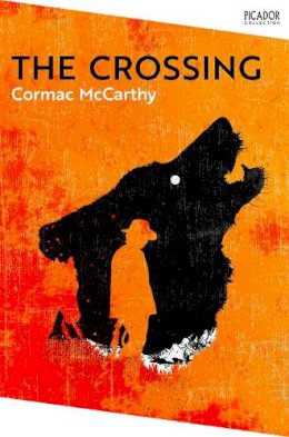 Cormac McCarthy - The Crossing. Collection Edition: The Border Trilogy 2 (Picador Collection) - 9781035003747 - 9781035003747