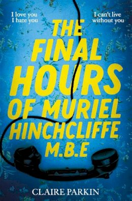 Claire Parkin - The Final Hours of Muriel Hinchcliffe M.B.E - 9781035028467 - 9781035028467