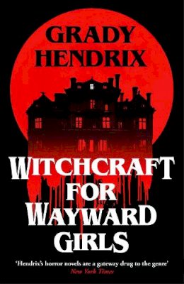 Grady Hendrix - Witchcraft for Wayward Girls - 9781035030880 - 9781035030880