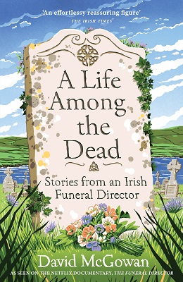 David McGowan - A Life Among the Dead : Stories from an Irish Funeral Director - 9781035412228 - V9781035412228