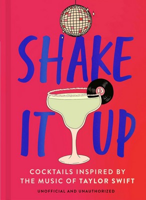 Welbeck     - Shake It Up : Delicious cocktails inspired by the music of Taylor Swift - 9781035419869 - 9781035419869