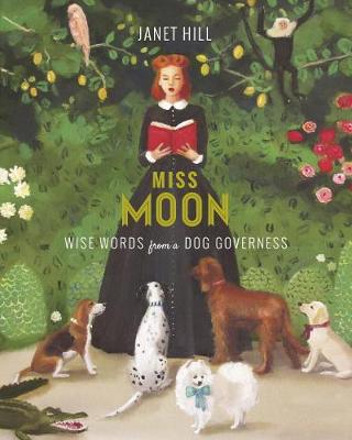 Janet Hill - Miss Moon: Wise Words from a Dog Governess - 9781101917930 - V9781101917930
