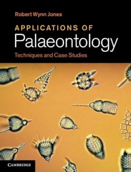 Robert Wynn Jones - Applications of Palaeontology: Techniques and Case Studies - 9781107005235 - V9781107005235