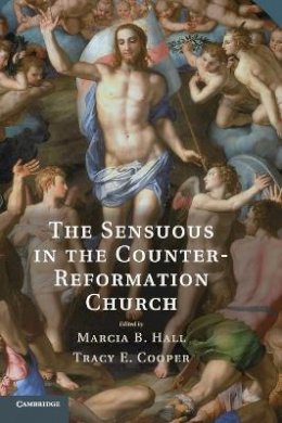 Marcia Hall - The Sensuous in the Counter-Reformation Church - 9781107013230 - V9781107013230