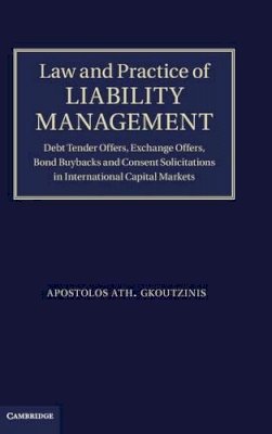 Apostolos Ath. Gkoutzinis - Law and Practice of Liability Management: Debt Tender Offers, Exchange Offers, Bond Buybacks and Consent Solicitations in International Capital Markets - 9781107020344 - V9781107020344