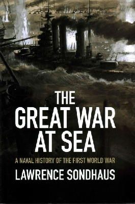 Lawrence Sondhaus - The Great War at Sea: A Naval History of the First World War - 9781107036901 - V9781107036901