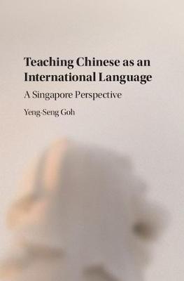 Yeng-Seng Goh - Teaching Chinese as an International Language: A Singapore Perspective - 9781107052192 - V9781107052192