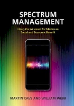 Martin Cave - Spectrum Management: Using the Airwaves for Maximum Social and Economic Benefit - 9781107094222 - V9781107094222