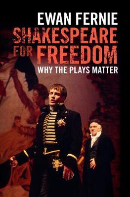 Ewan Fernie - Shakespeare for Freedom: Why the Plays Matter - 9781107130852 - V9781107130852