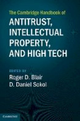 D. Daniel Sokol - The Cambridge Handbook of Antitrust, Intellectual Property, and High Tech - 9781107159136 - V9781107159136