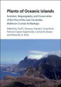 Edited By Tod F. Stu - Plants of Oceanic Islands: Evolution, Biogeography, and Conservation of the Flora of the Juan Fernández (Robinson Crusoe) Archipelago - 9781107180079 - V9781107180079