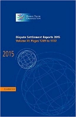World Trade Organization - Dispute Settlement Reports 2015: Volume 3, Pages 1269–1722 - 9781107188358 - V9781107188358
