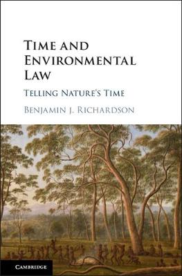 Benjamin J. Richardson - Time and Environmental Law: Telling Nature´s Time - 9781107191242 - V9781107191242