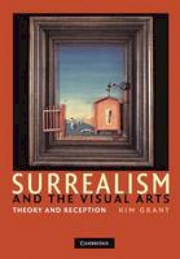 Kim Grant - Surrealism and the Visual Arts: Theory and Reception - 9781107403345 - V9781107403345