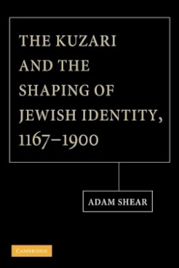 Adam Shear - The Kuzari and the Shaping of Jewish Identity, 1167–1900 - 9781107404991 - V9781107404991