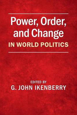 G. Ikenberry - Power, Order, and Change in World Politics - 9781107421066 - V9781107421066