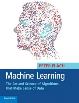 Peter Flach - Machine Learning: The Art and Science of Algorithms that Make Sense of Data - 9781107422223 - V9781107422223