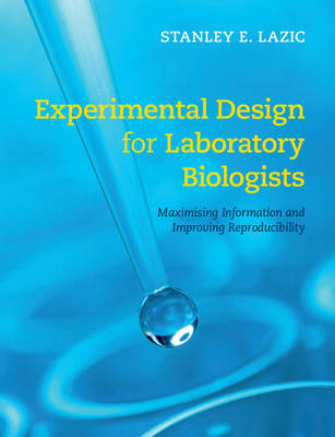 Stanley E. Lazic - Experimental Design for Laboratory Biologists: Maximising Information and Improving Reproducibility - 9781107424883 - V9781107424883