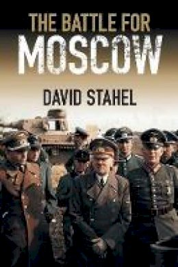 David Stahel - The Battle for Moscow - 9781107457454 - 9781107457454