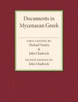 Michael Ventris - Documents in Mycenaean Greek: Three Hundred Selected Tablets from Knossos, Pylos and Mycenae with Commentary and Vocabulary - 9781107503410 - V9781107503410