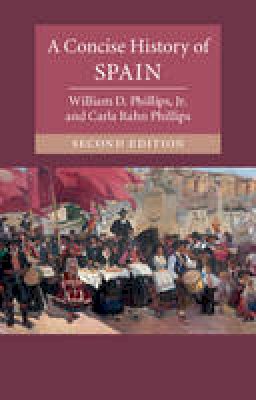 Jr William D. Phillips - A Concise History of Spain - 9781107525054 - 9781107525054