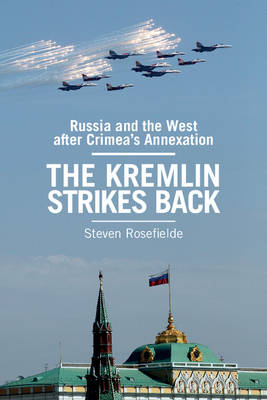 Steven Rosefielde - The Kremlin Strikes Back: Russia and the West After Crimea´s Annexation - 9781107572959 - V9781107572959