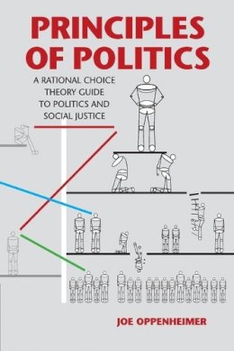 Joe Oppenheimer - Principles of Politics: A Rational Choice Theory Guide to Politics and Social Justice - 9781107601642 - V9781107601642