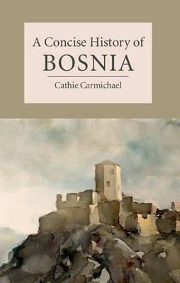 Cathie Carmichael - A Concise History of Bosnia - 9781107602182 - V9781107602182