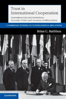 Brian C. Rathbun - Trust in International Cooperation: International Security Institutions, Domestic Politics and American Multilateralism - 9781107603769 - V9781107603769