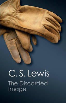 C.S. Lewis - The Discarded Image: An Introduction to Medieval and Renaissance Literature - 9781107604704 - V9781107604704