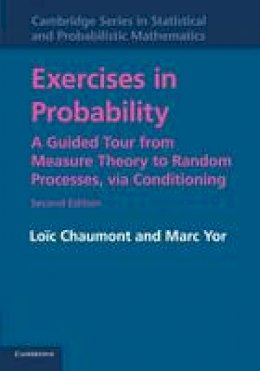 Loic Chaumont - Cambridge Series in Statistical and Probabilistic Mathematics: Series Number 35: Exercises in Probability: A Guided Tour from Measure Theory to Random Processes, via Conditioning - 9781107606555 - V9781107606555