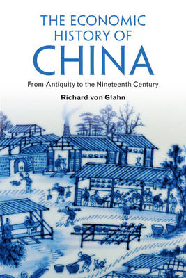 Richard Von Glahn - The Economic History of China: From Antiquity to the Nineteenth Century - 9781107615700 - V9781107615700