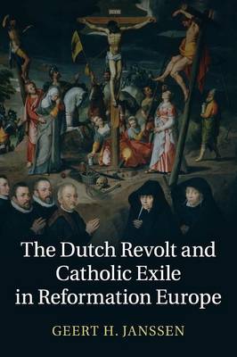 Geert H. Janssen - The Dutch Revolt and Catholic Exile in Reformation Europe - 9781107634114 - V9781107634114