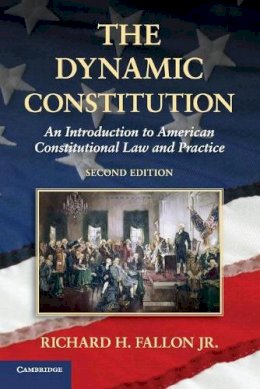 Jr Richard H. Fallon - The Dynamic Constitution: An Introduction to American Constitutional Law and Practice - 9781107642577 - V9781107642577