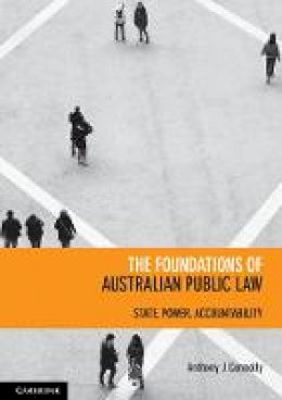 Anthony J. Connolly - The Foundations of Australian Public Law: State, Power, Accountability - 9781107679795 - V9781107679795