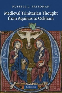 Russell L. Friedman - Medieval Trinitarian Thought from Aquinas to Ockham - 9781107685451 - V9781107685451