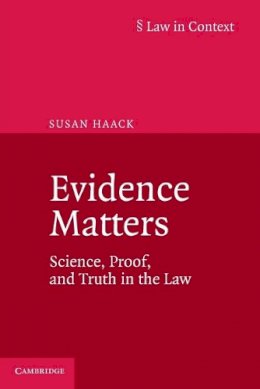 Susan Haack - Evidence Matters: Science, Proof, and Truth in the Law (Law in Context) - 9781107698345 - V9781107698345