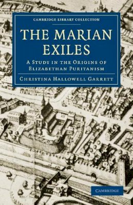 Christina Hallowell Garrett - The Marian Exiles - 9781108011266 - V9781108011266