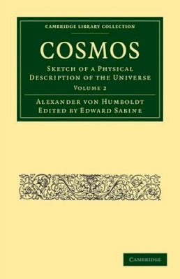 Alexander Von Humboldt - 2: Cosmos: Sketch of a Physical Description of the Universe (Cambridge Library Collection - Physical  Sciences) - 9781108013642 - V9781108013642