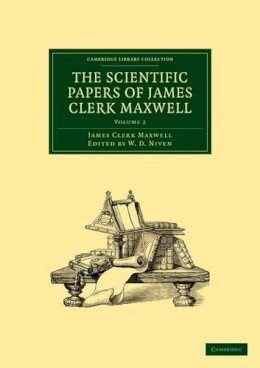 James Clerk Maxwell - The Scientific Papers of James Clerk Maxwell: Volume 2 (Cambridge Library Collection - Physical Sciences) - 9781108015387 - V9781108015387